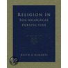Religion in Sociological Perspective door Keith Roberts