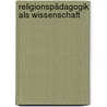 Religionspädagogik als Wissenschaft door Friedrich Schweitzer