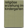 Religiöse Erziehung im Kindergarten door Ilse Jüntschke