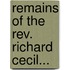 Remains of the Rev. Richard Cecil...