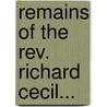 Remains of the Rev. Richard Cecil... by Richard Cecil