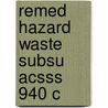Remed Hazard Waste Subsu Acsss 940 C door Onbekend