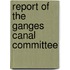 Report Of The Ganges Canal Committee