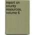 Report on County Resources, Volume 6