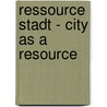 Ressource Stadt - City As A Resource door Martin Kaltwasser