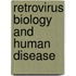 Retrovirus Biology and Human Disease