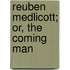 Reuben Medlicott; Or, The Coming Man