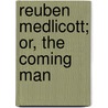 Reuben Medlicott; Or, The Coming Man door M.W. 1803-1872 Savage