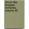 Revue Des Langues Romanes, Volume 40 by Roma Soci T. Pour L'