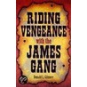 Riding Vengeance with the James Gang door Donald L. Gilmore