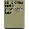 Rising China And Its Postmodern Fate door Charles Horner