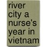 River City a Nurse's Year in Vietnam