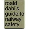 Roald Dahl's Guide To Railway Safety door Miriam T. Timpledon