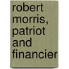 Robert Morris, Patriot And Financier door Onbekend
