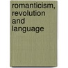 Romanticism, Revolution And Language by John Beer
