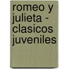 Romeo y Julieta - Clasicos Juveniles by Shakespeare William Shakespeare