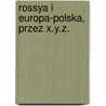 Rossya I Europa-Polska, Przez X.Y.Z. door Henryk Kamie?ski