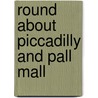 Round About Piccadilly and Pall Mall by Henry Benjamin Wheatley
