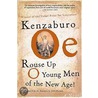 Rouse Up O Young Men of the New Age! by Kenzaburo Oë