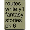 Routes Write:y1 Fantasy Stories Pk 6 by Monica Hughes