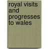 Royal Visits And Progresses To Wales door Edward Parry