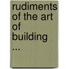 Rudiments Of The Art Of Building ... by Ed Dobson