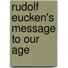 Rudolf Eucken's Message To Our Age by Henry Clay Sheldon