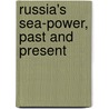 Russia's Sea-Power, Past and Present door Baron George Sy