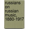 Russians on Russian Music, 1880-1917 by Stephen L. Campbell