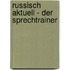 Russisch aktuell - Der Sprechtrainer