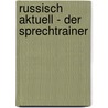 Russisch aktuell - Der Sprechtrainer door Bernd Bendixen