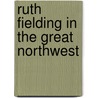 Ruth Fielding In The Great Northwest door Alice B. Emerson