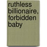 Ruthless Billionaire, Forbidden Baby door Emma Darcy