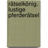 Rätselkönig. Lustige Pferderätsel door Corina Beurenmeister