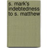 S. Mark's Indebtedness To S. Matthew by Francis Pritch Badham