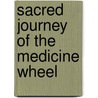 Sacred Journey Of The Medicine Wheel door Myron Old Bear