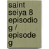 Saint Seiya 8 Episodio G / Episode G
