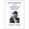 Sam Shepard and the American Theatre door Leslie A. Wade
