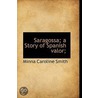 Saragossa; A Story Of Spanish Valor; by Minna Caroline Smith