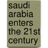 Saudi Arabia Enters The 21st Century