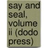 Say And Seal, Volume Ii (Dodo Press)