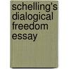 Schelling's Dialogical Freedom Essay door Bernard Freydberg