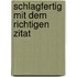 Schlagfertig mit dem richtigen Zitat