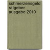 Schmerzensgeld Ratgeber Ausgabe 2010 door Finn Zwißler