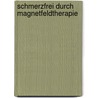 Schmerzfrei durch Magnetfeldtherapie door Brenda Adderly