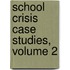 School Crisis Case Studies, Volume 2