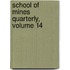 School of Mines Quarterly, Volume 14