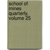 School of Mines Quarterly, Volume 25 door School Columbia Univer