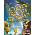 Science Fact or Fiction? You Decide!