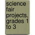 Science Fair Projects, Grades 1 to 3